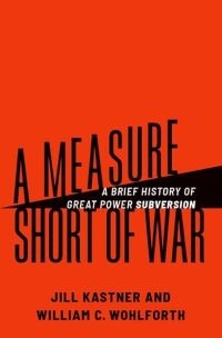 A Measure Short of War: A Brief History of Great Power Subversion