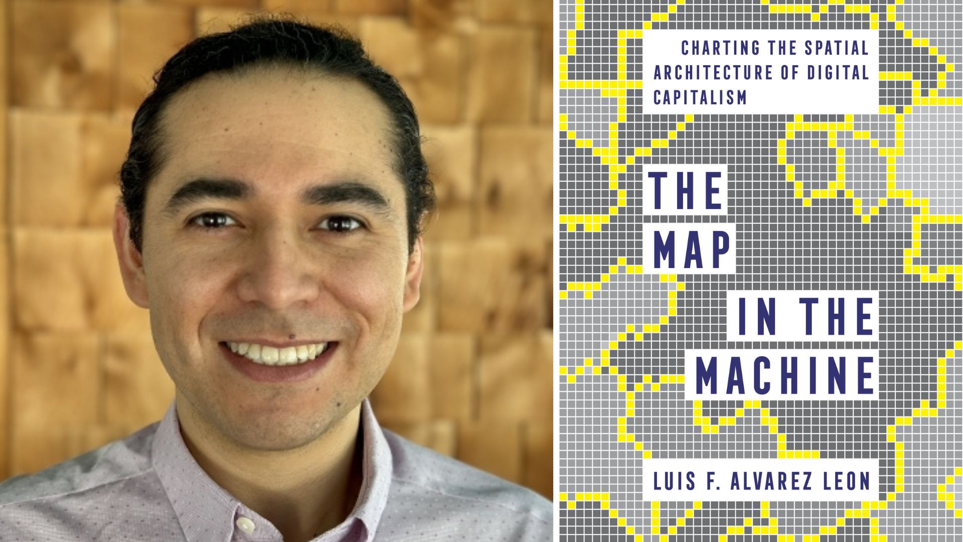 Luis Alvarez León and his first book, "The Map in the Machine: Charting the Spatial Architecture of Digital Capitalism"