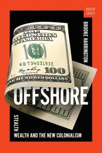 Offshore: Stealth Wealth and the New Colonialism