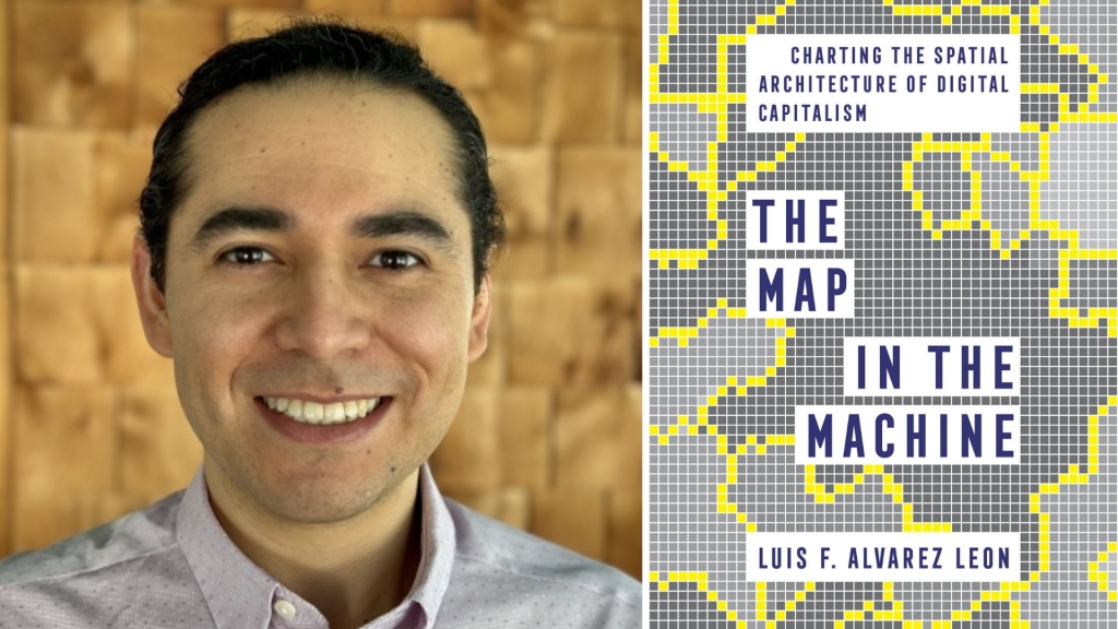 Luis Alvarez León and his first book, "The Map in the Machine: Charting the Spatial Architecture of Digital Capitalism"